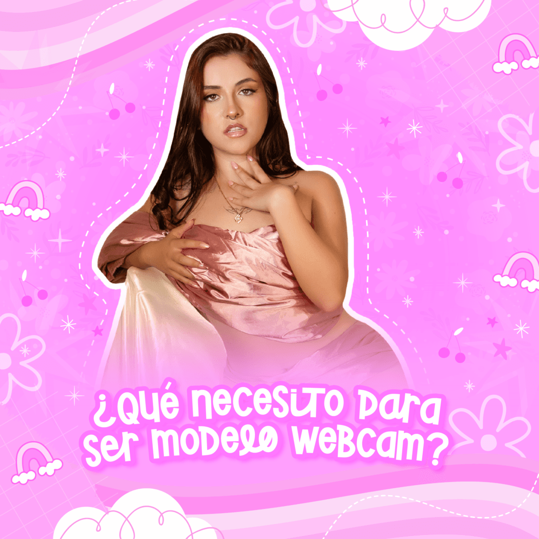 Qué necesito para ser modelo webcam